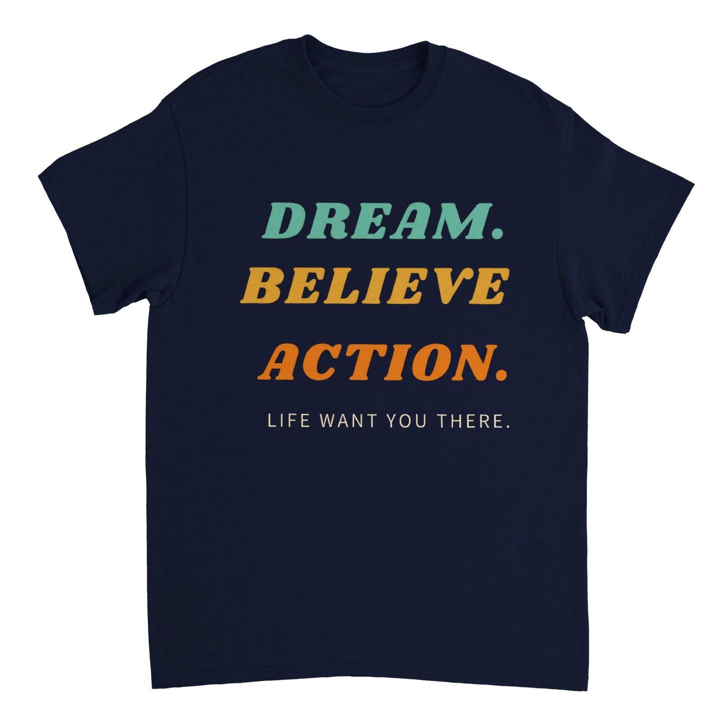 DREAM, BELIEVE,ACTION - T-SHIRT