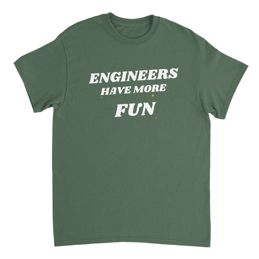 ENGINEERS HAVE MORE FUN T-SHIRT